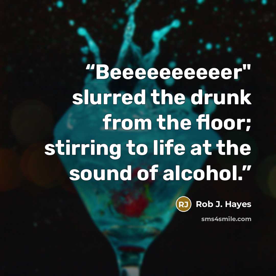 “Beeeeeeeeeer" slurred the drunk from the floor; stirring to life at the sound of alcohol.” quote by Rob J. Hayes