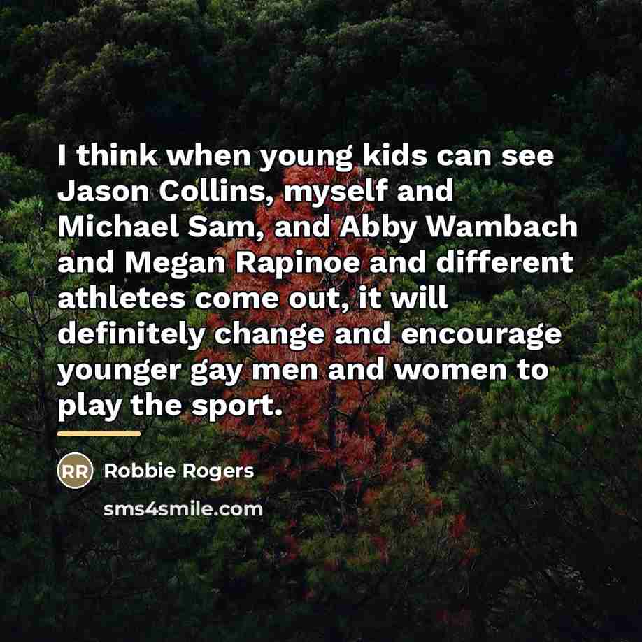 “I think when young kids can see Jason Collins, myself…” quote by Robbie Rogers