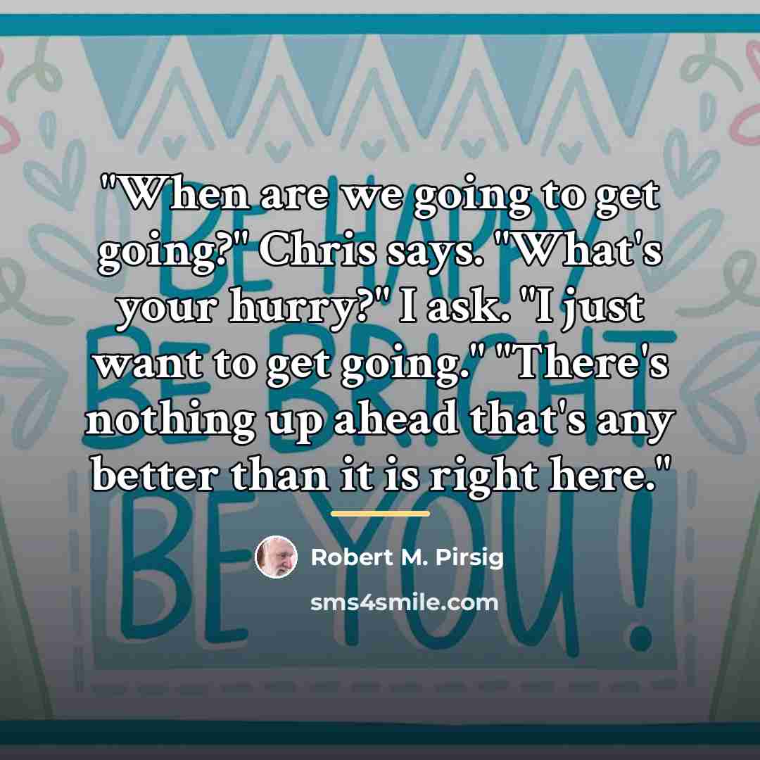 “"When are we going to get going?" Chris says. "What's…” quote by Robert M. Pirsig