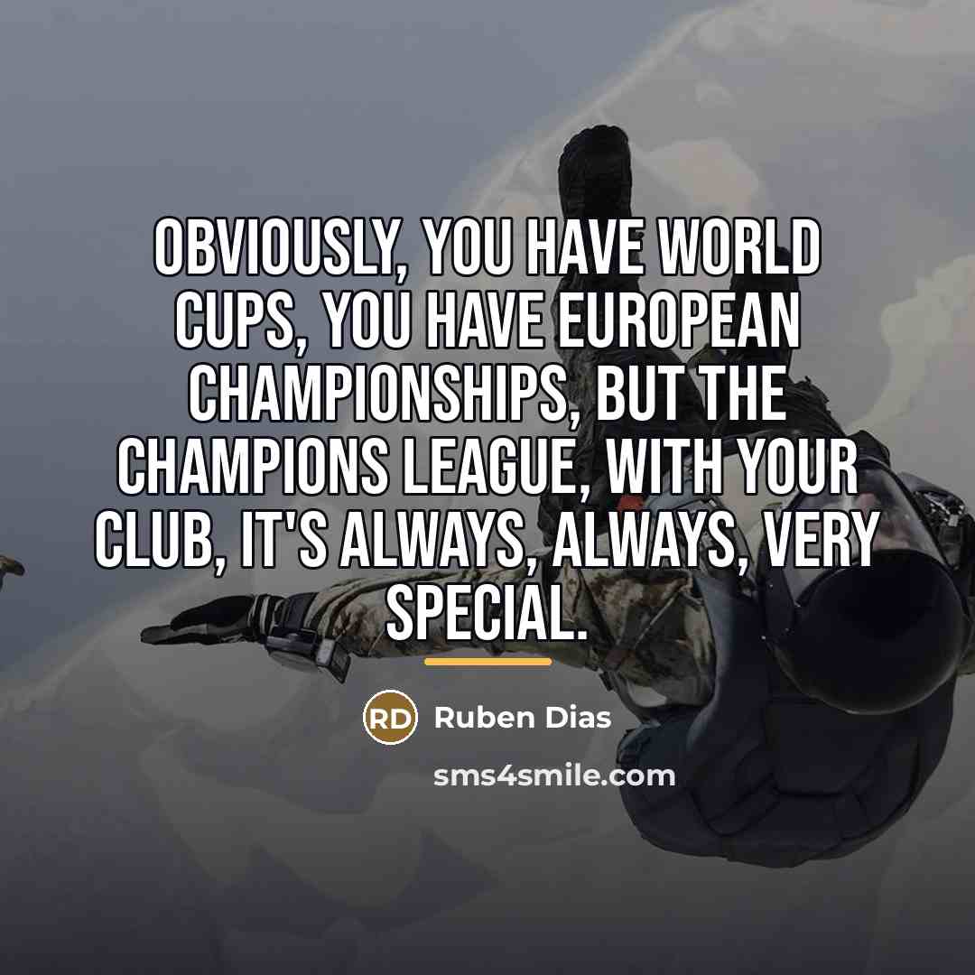 “Obviously, you have World Cups, you have European Championships, but…” quote by Ruben Dias