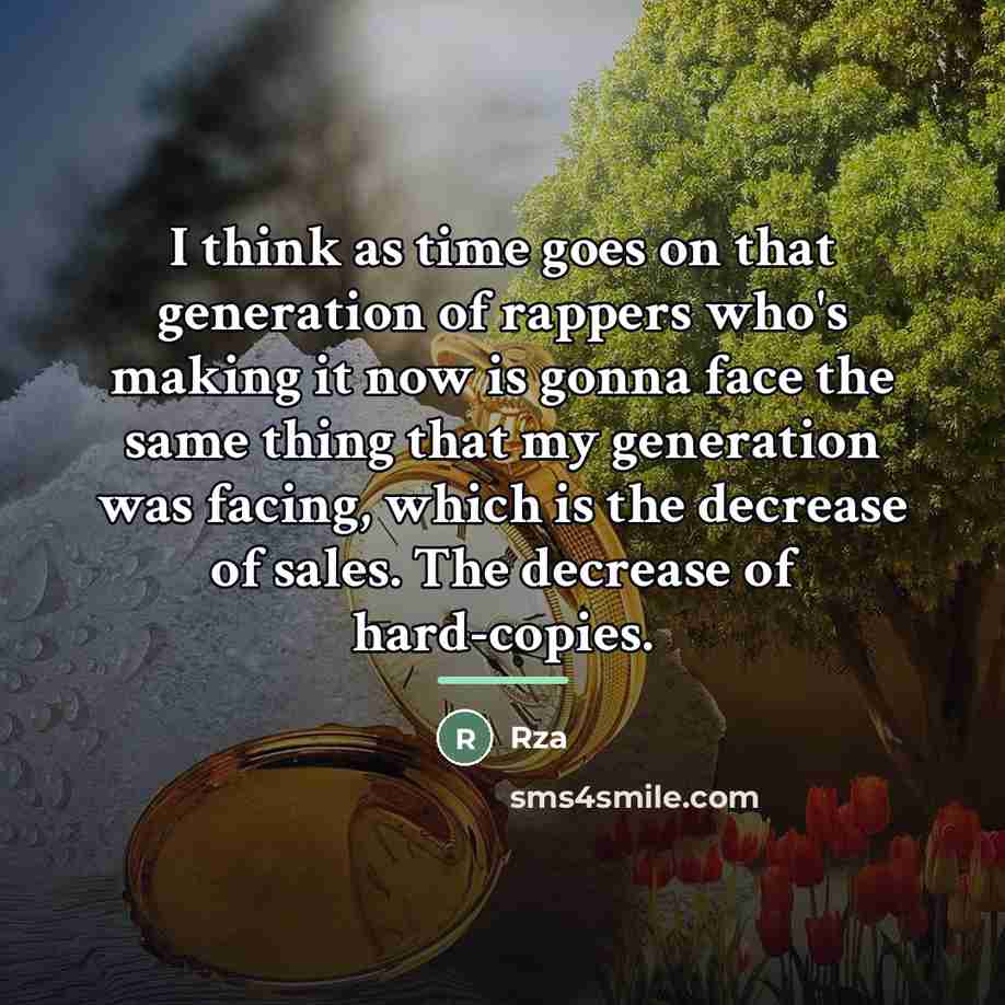 “I think as time goes on that generation of rappers…” quote by RZA