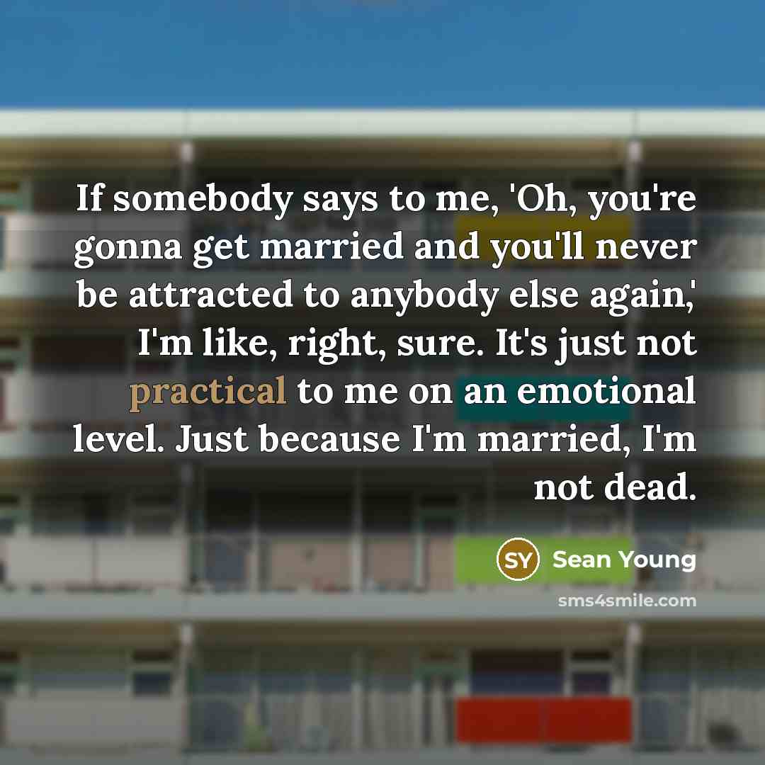 “If somebody says to me, 'Oh, you're gonna get married…” quote by Sean Young