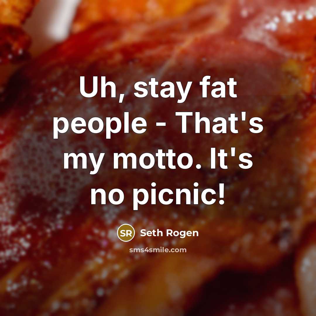 “Uh, stay fat people - That's my motto. It's no…” quote by Seth Rogen