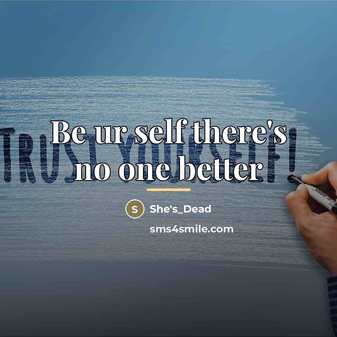 “Be ur self there's no one better…” quote by She's_Dead