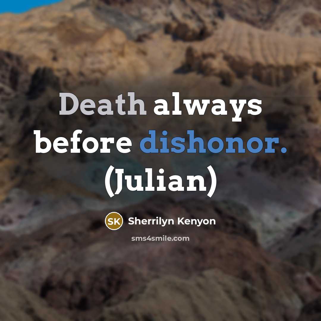 “Death always before dishonor. (Julian)” quote by Sherrilyn Kenyon