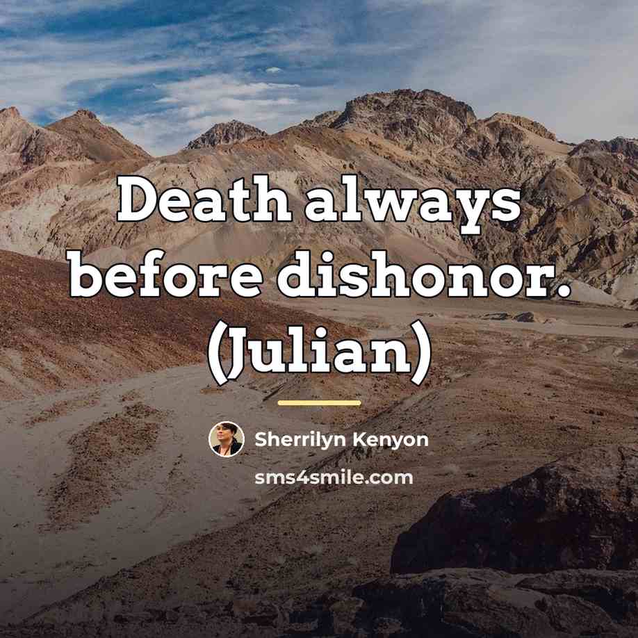 “Death always before dishonor. (Julian)…” quote by Sherrilyn Kenyon