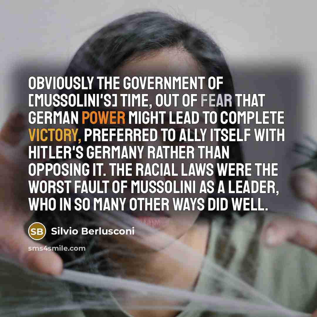“Obviously the government of [Mussolini's] time, out of fear that…” quote by Silvio Berlusconi