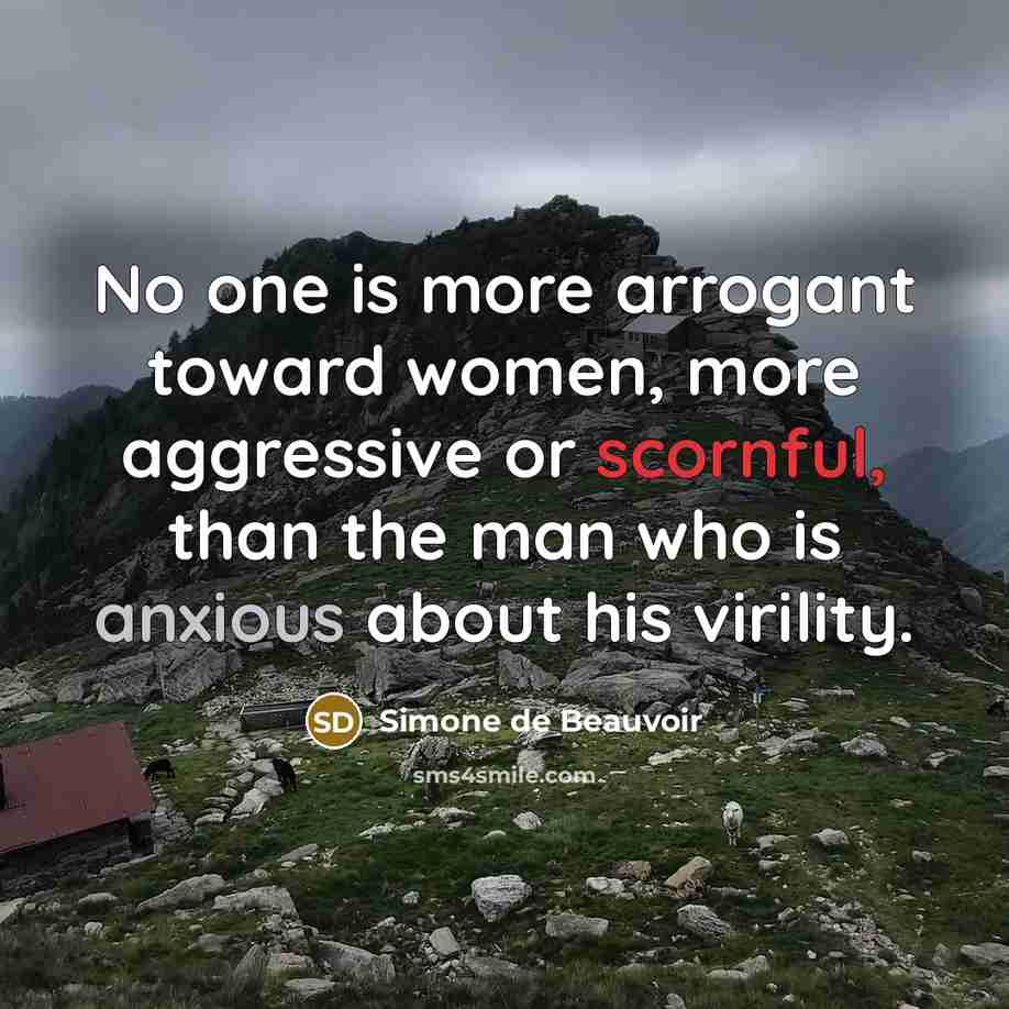 “No one is more arrogant toward women, more aggressive or…” quote by Simone de Beauvoir