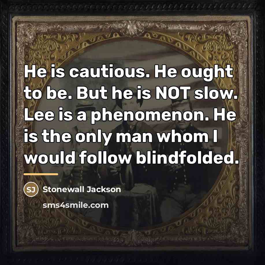 “He is cautious. He ought to be. But he is…” quote by Stonewall Jackson