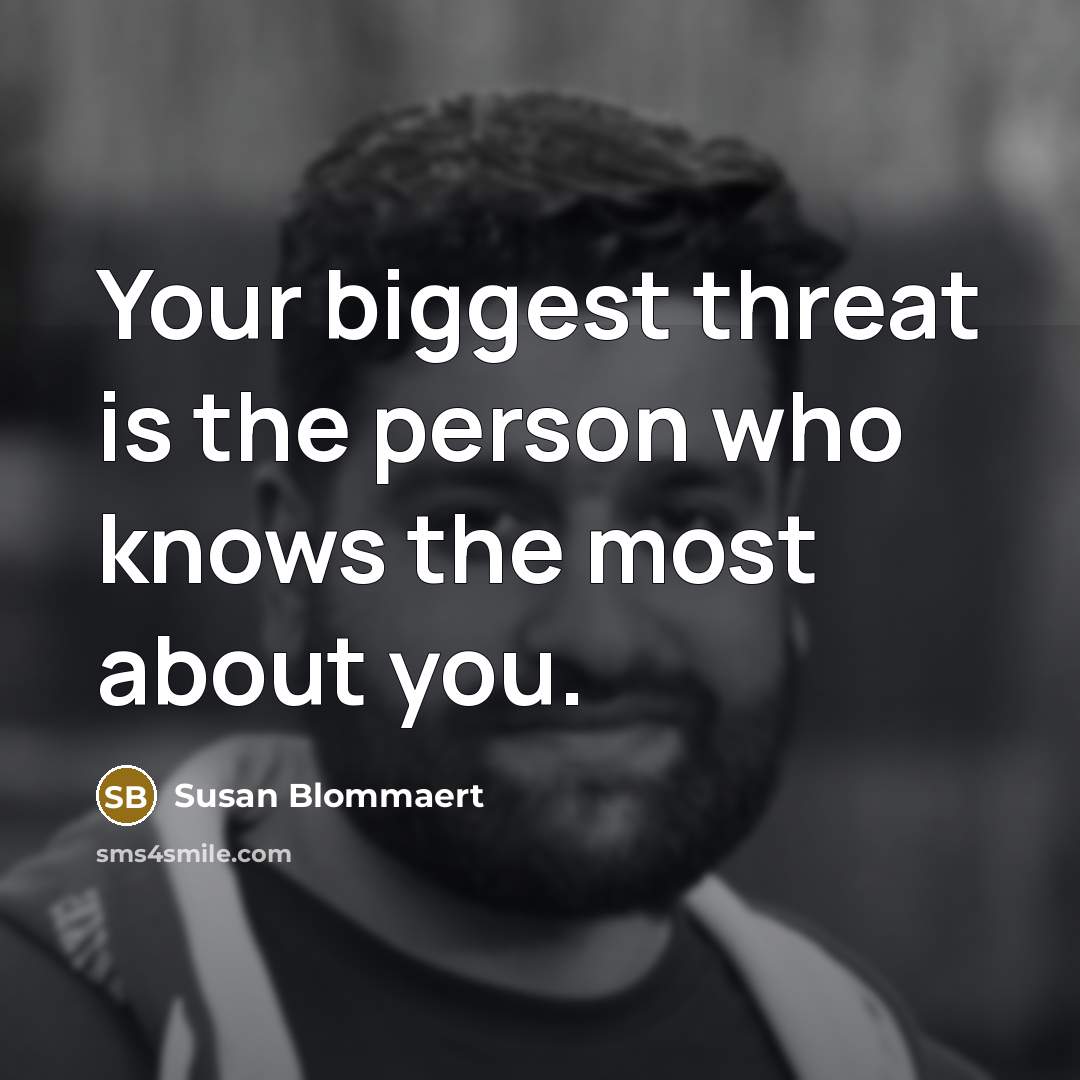 “Your biggest threat is the person who knows the most…” quote by Susan Blommaert