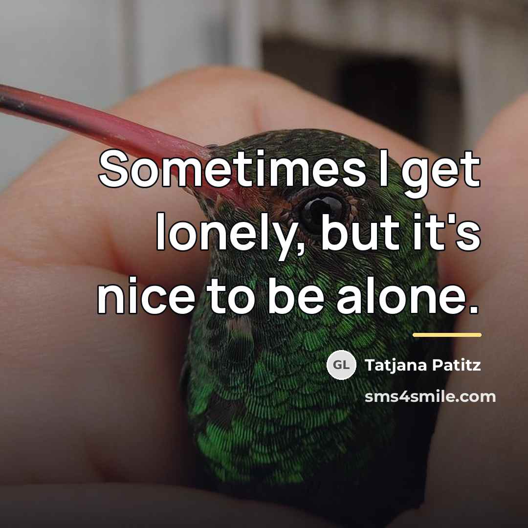“Sometimes I get lonely, but it's nice to be alone.…” quote by Tatjana Patitz