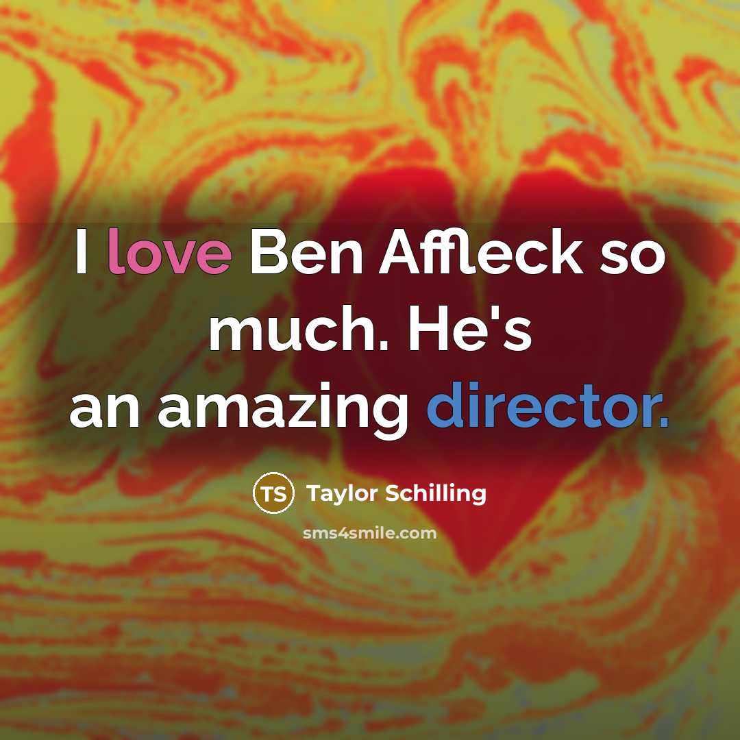 “I love Ben Affleck so much. He's an amazing director.…” quote by Taylor Schilling