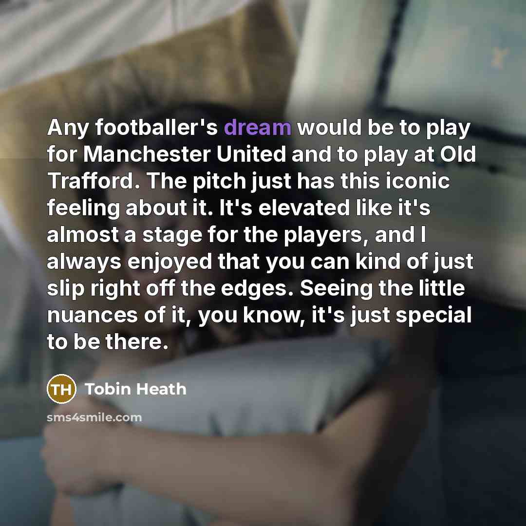 “Any footballer's dream would be to play for Manchester United…” quote by Tobin Heath