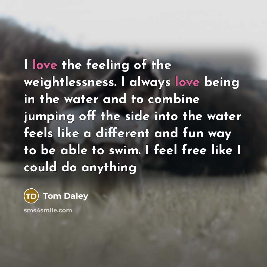 “I love the feeling of the weightlessness. I always love…” quote by Tom Daley