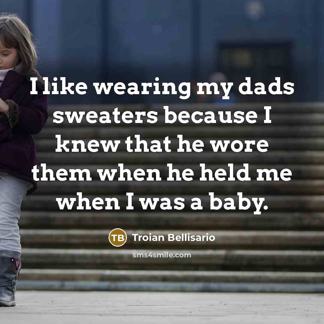 “I like wearing my dads sweaters because I knew that…” quote by Troian Bellisario