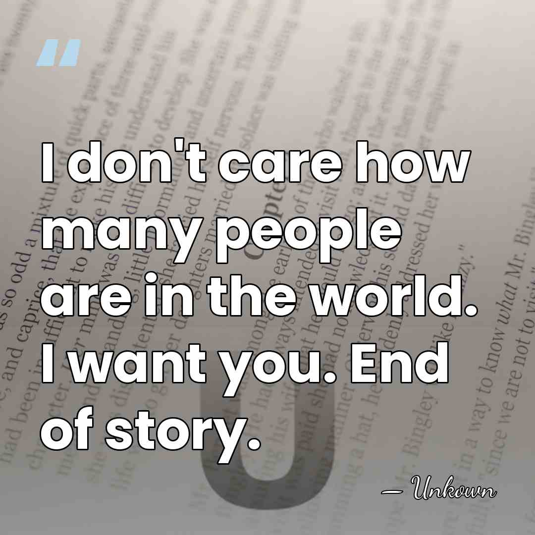I don't care how many people are in the world. I want&hellip; - Unkown