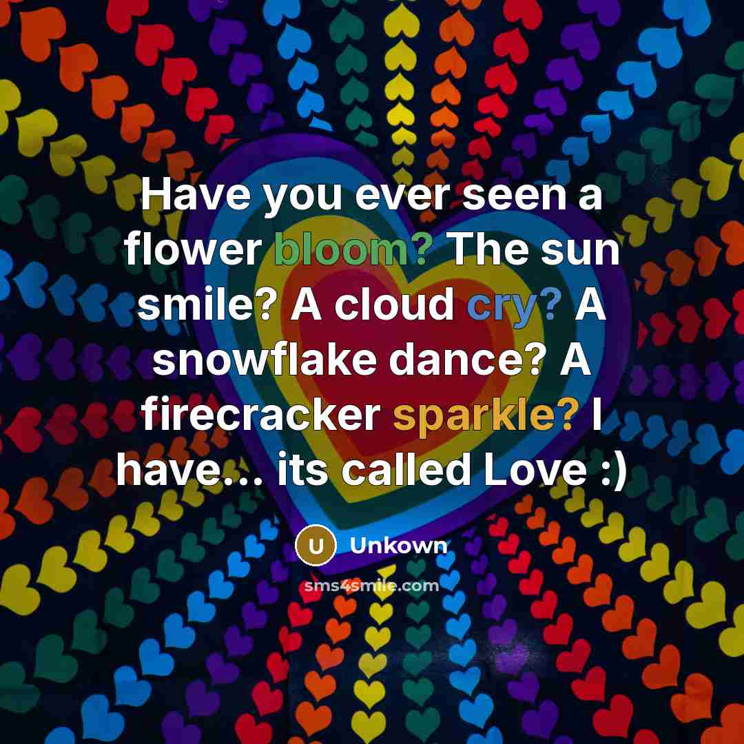 “Have you ever seen a flower bloom? The sun smile?…” quote by Unkown