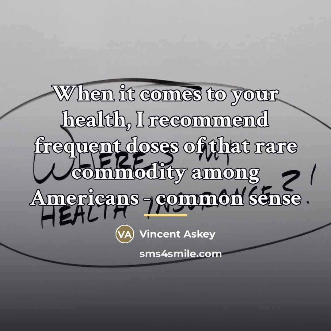 “When it comes to your health, I recommend frequent doses…” quote by Vincent Askey