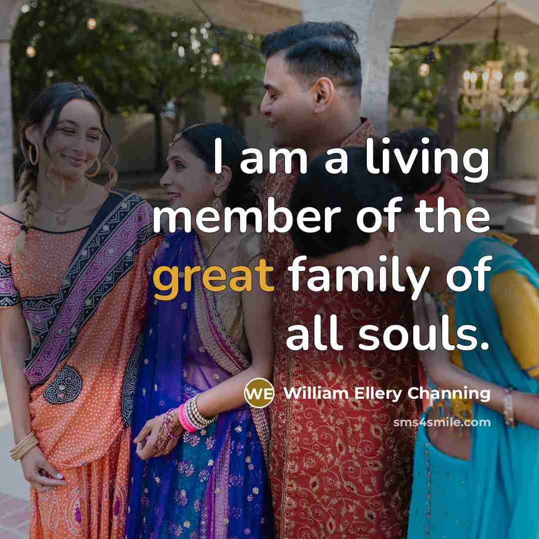 “I am a living member of the great family of…” quote by William Ellery Channing