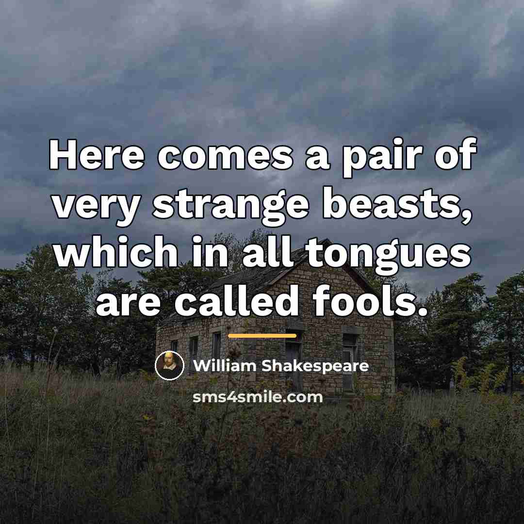 “Here comes a pair of very strange beasts, which in…” quote by William Shakespeare