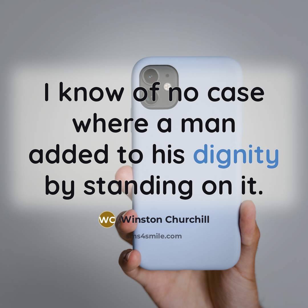 “I know of no case where a man added to…” quote by Winston Churchill