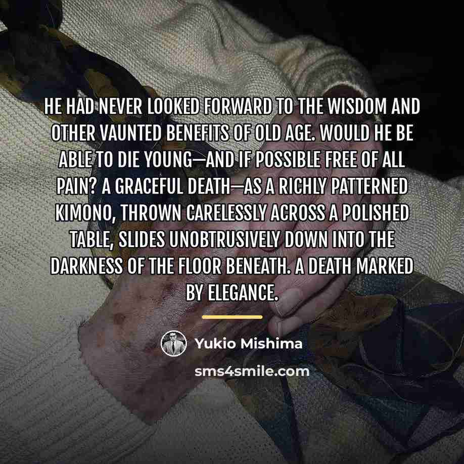 “He had never looked forward to the wisdom and other…” quote by Yukio Mishima