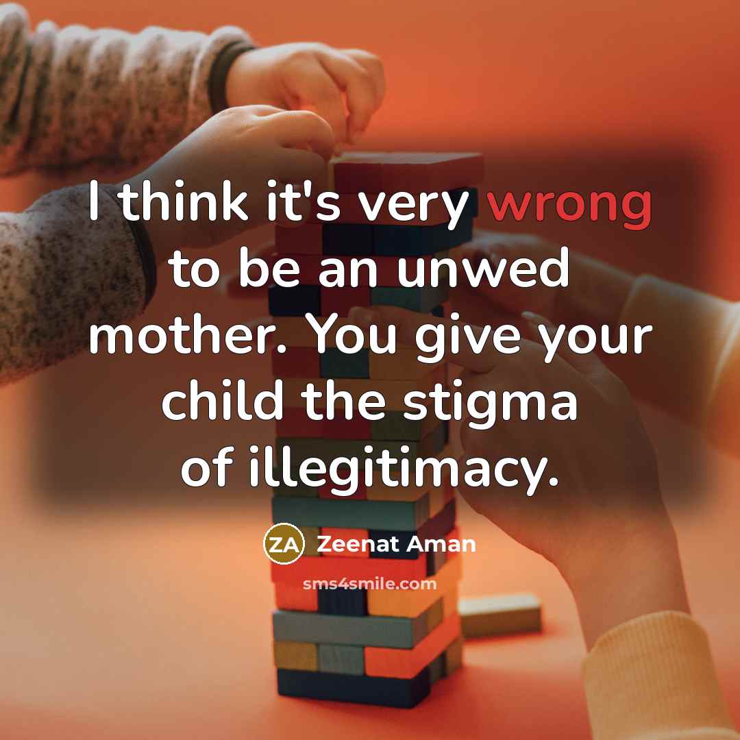 “I think it's very wrong to be an unwed mother.…” quote by Zeenat Aman