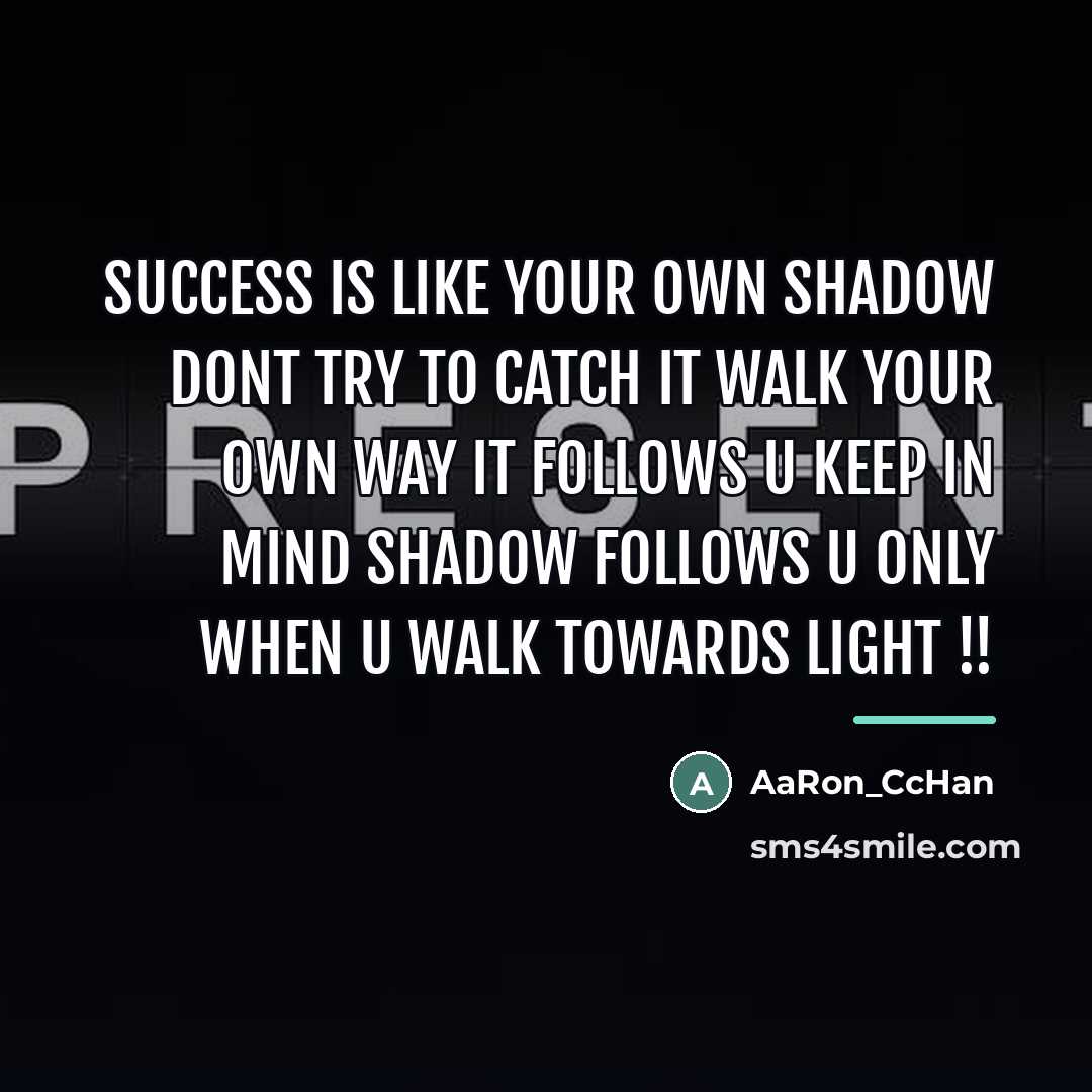 “Success is like your own shadow dont try to catch…” quote by AaRon_CcHan