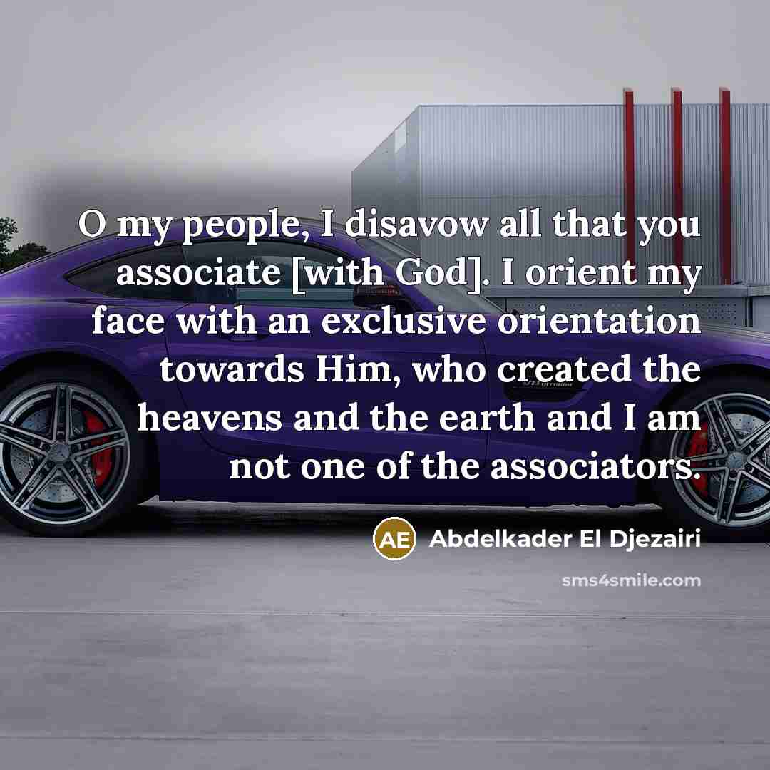 “O my people, I disavow all that you associate [with…” quote by Abdelkader El Djezairi