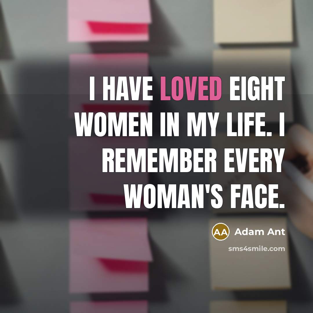 “I have loved eight women in my life. I remember…” quote by Adam Ant