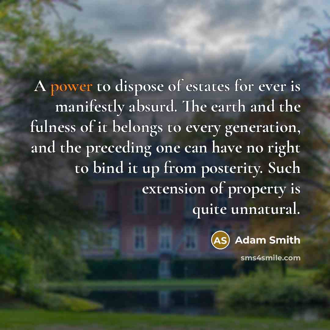 “A power to dispose of estates for ever is manifestly…” quote by Adam Smith