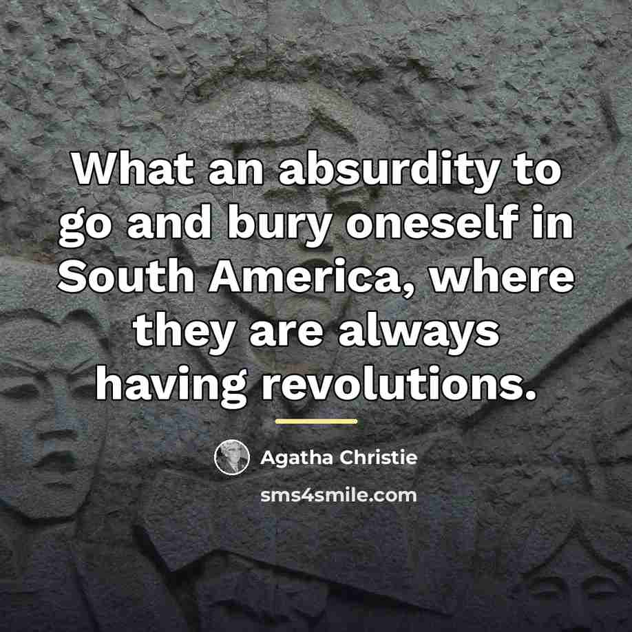 “What an absurdity to go and bury oneself in South…” quote by Agatha Christie