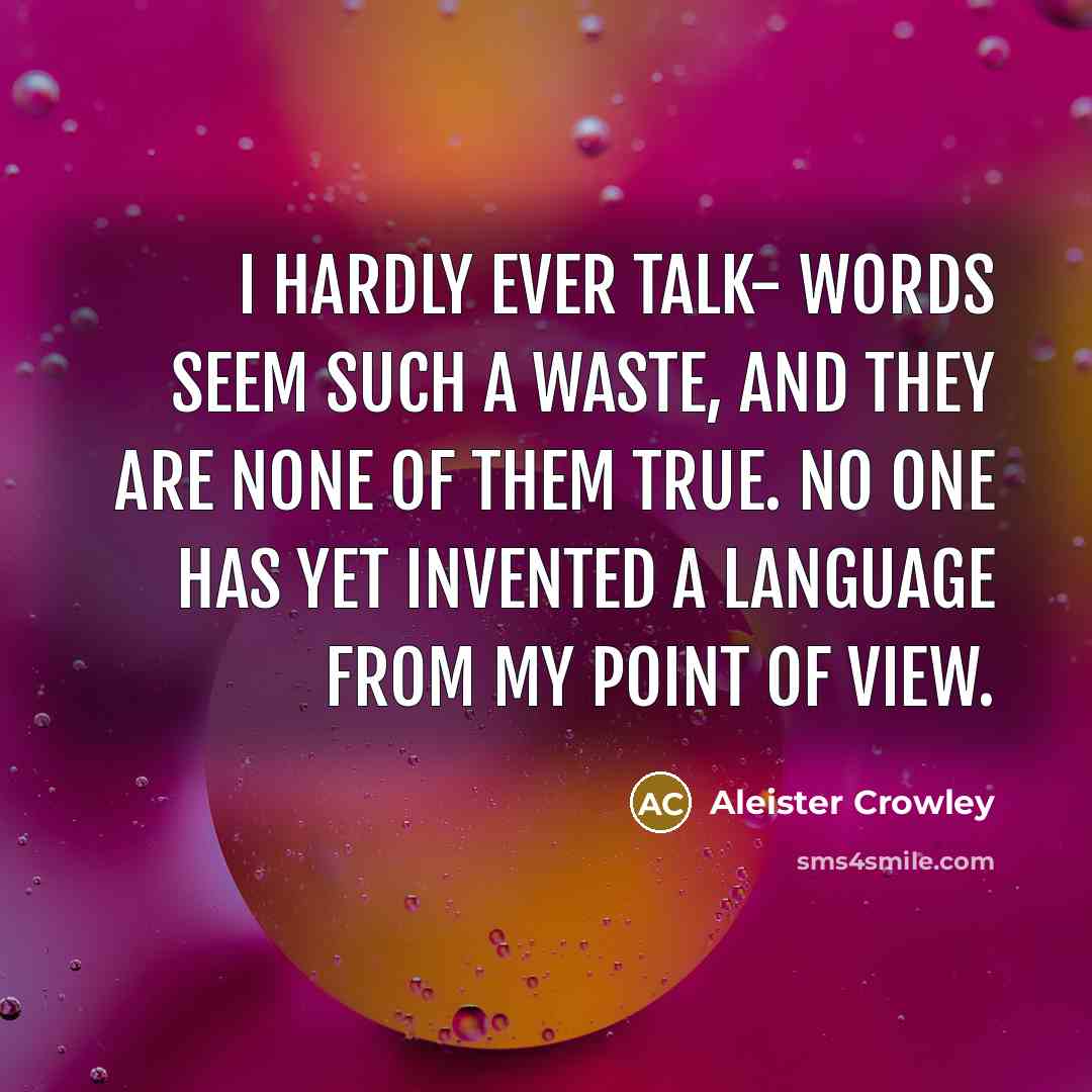 “I hardly ever talk- words seem such a waste, and…” quote by Aleister Crowley