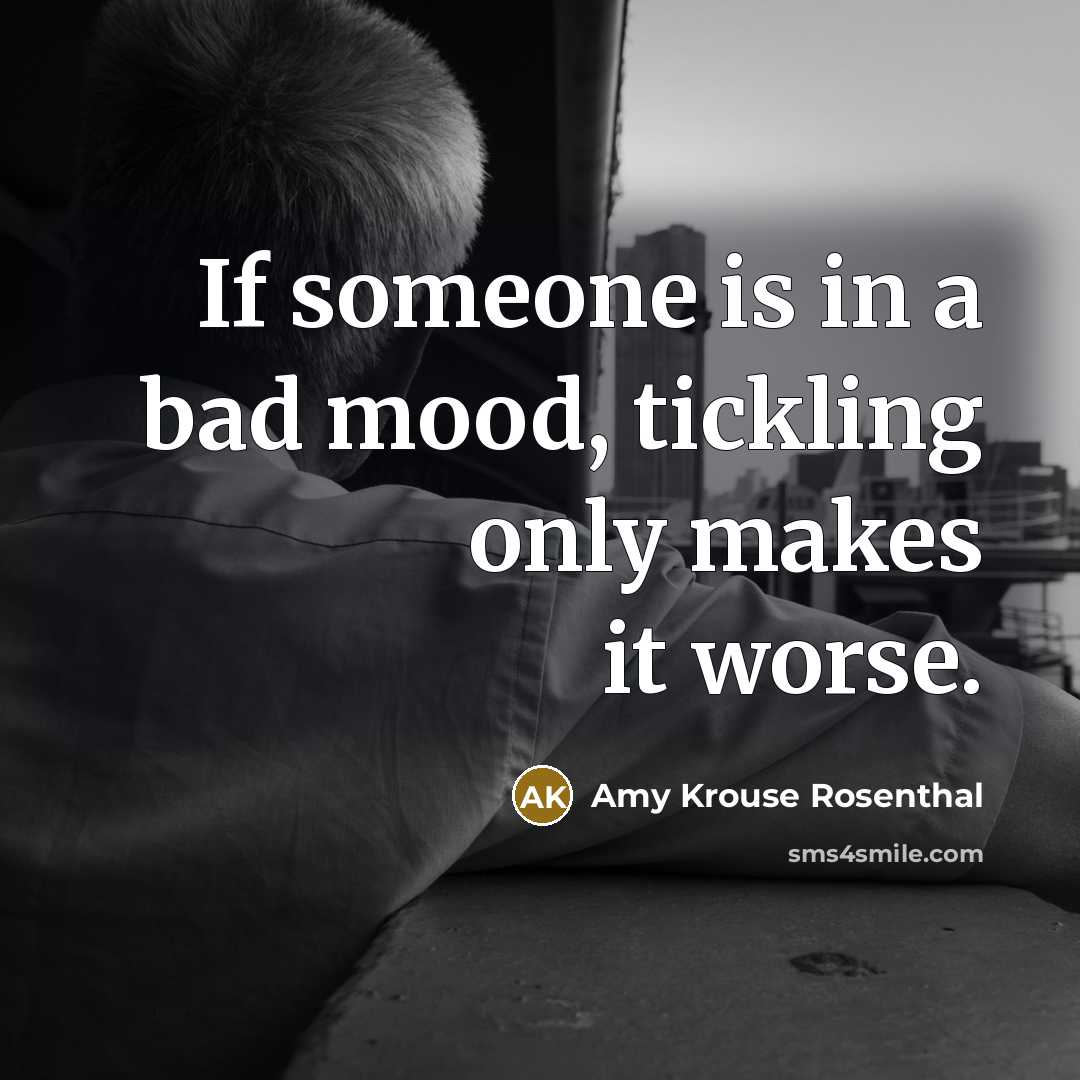 “If someone is in a bad mood, tickling only makes…” quote by Amy Krouse Rosenthal