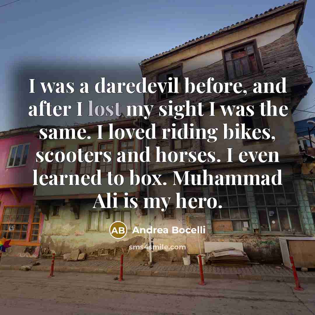 “I was a daredevil before, and after I lost my…” quote by Andrea Bocelli