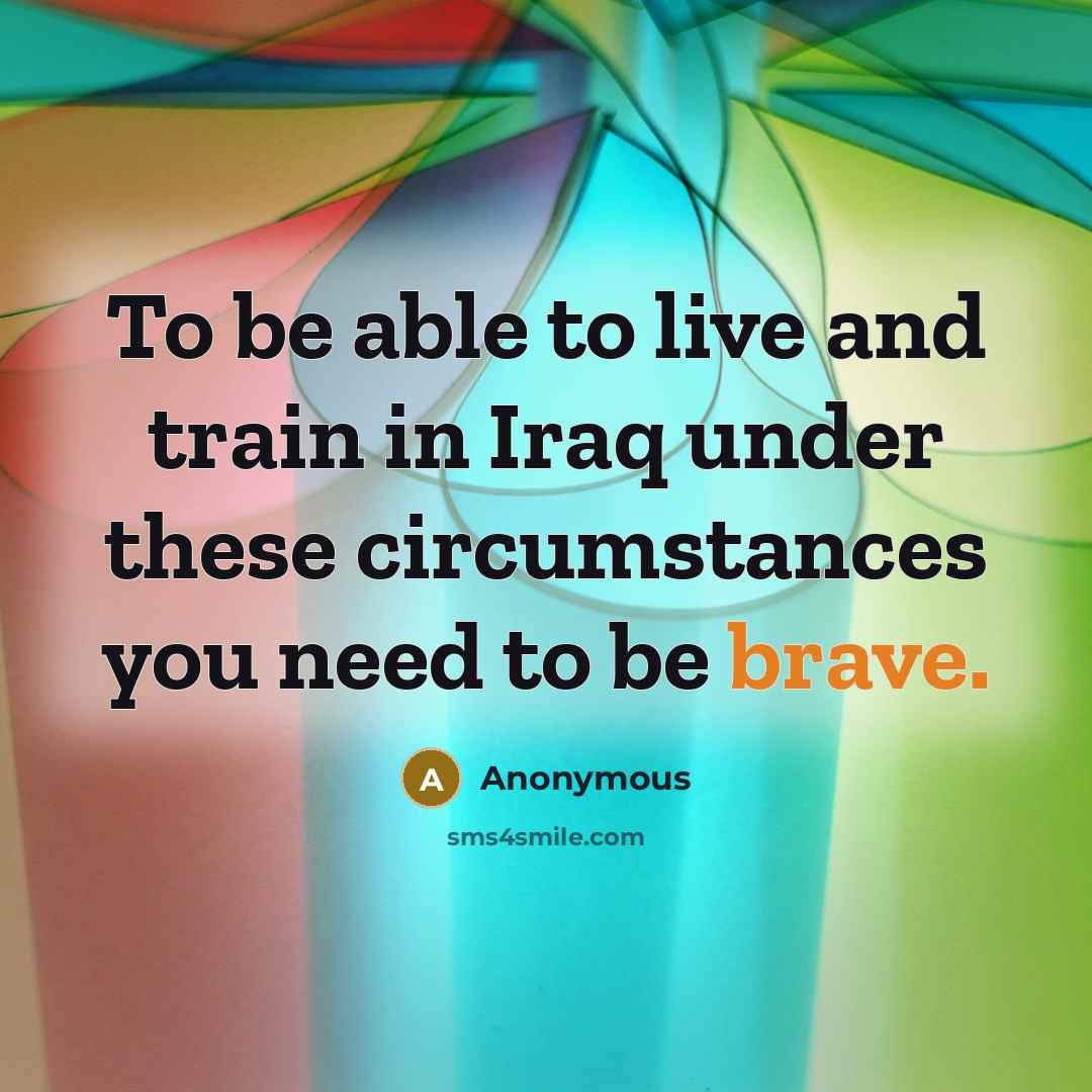 “To be able to live and train in Iraq under…” quote by Anonymous