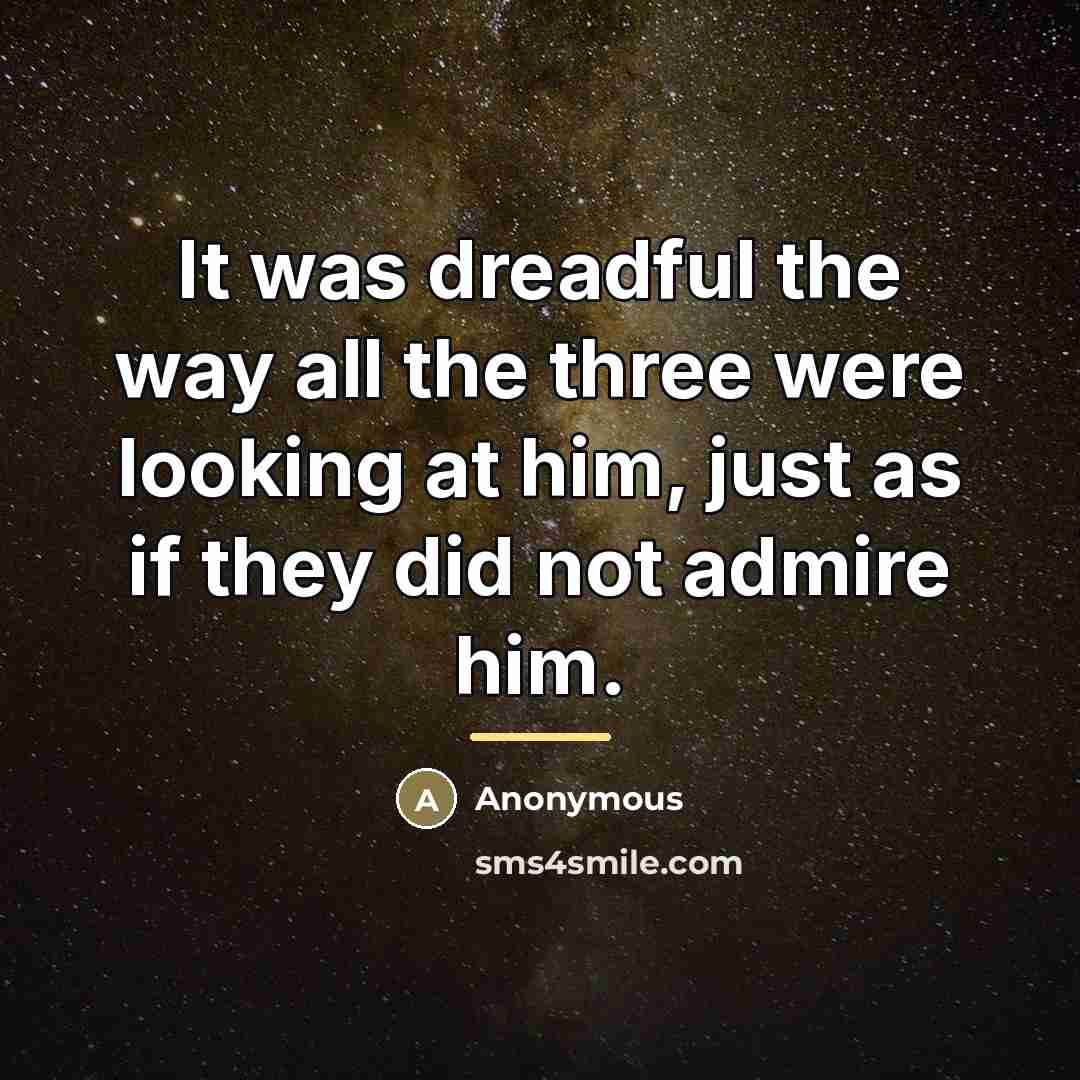 “It was dreadful the way all the three were looking…” quote by Anonymous