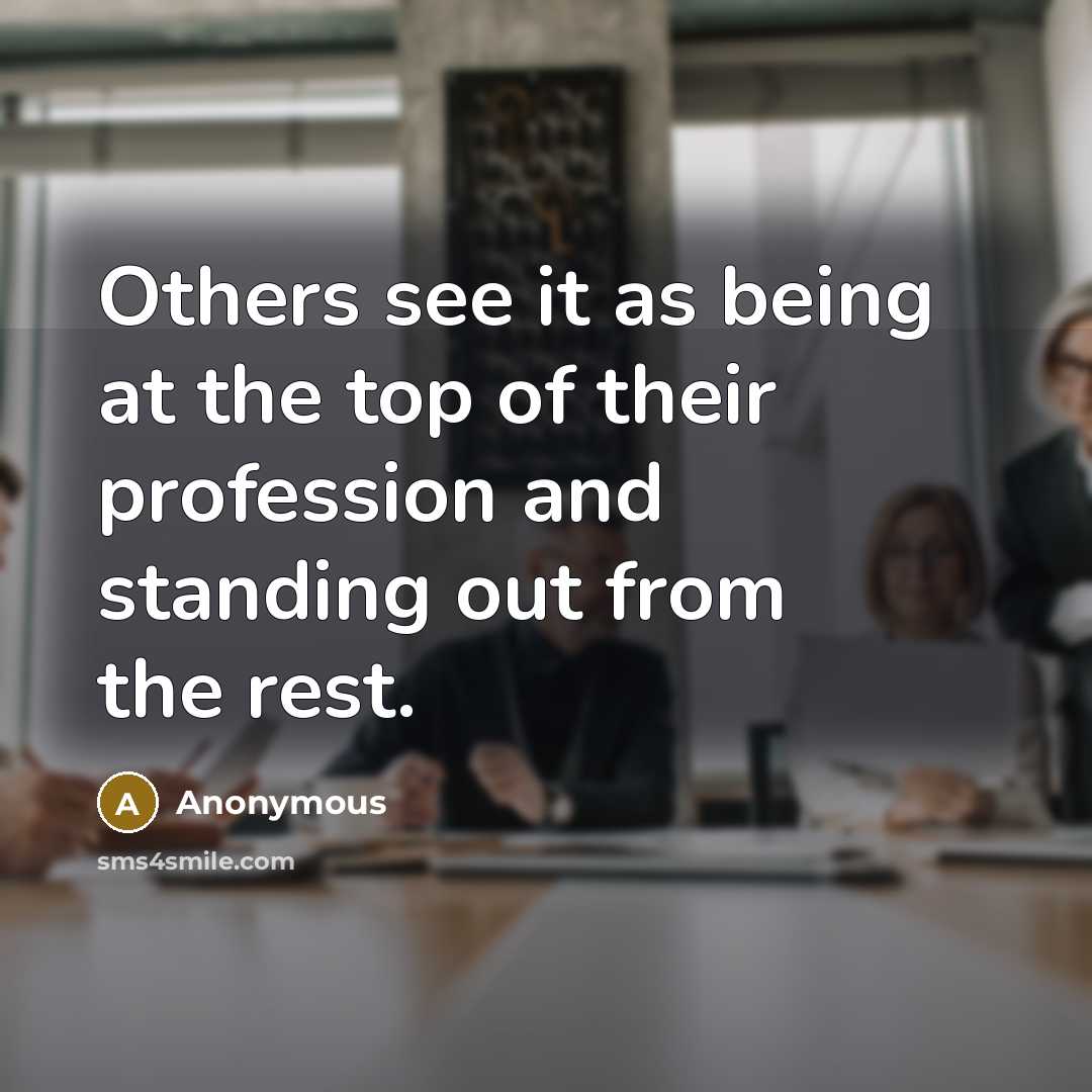 “Others see it as being at the top of their…” quote by Anonymous