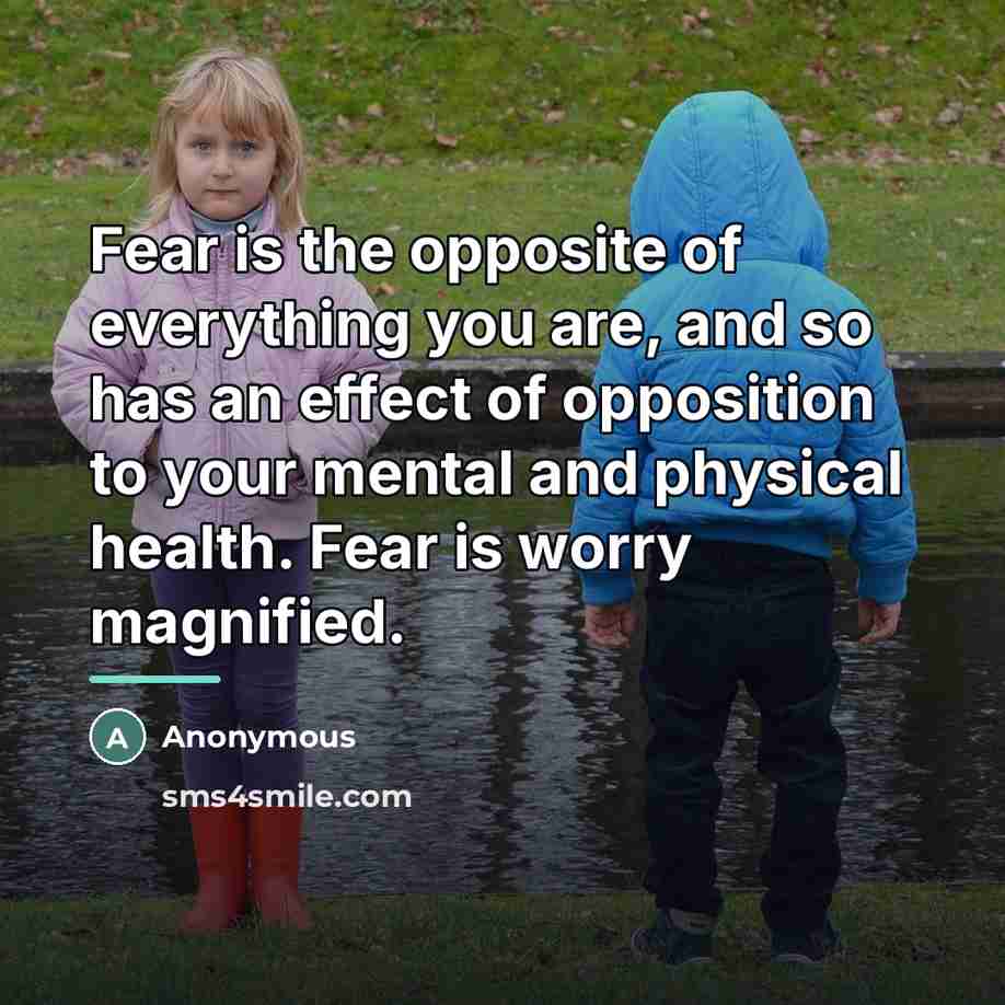 “Fear is the opposite of everything you are, and so…” quote by Anonymous