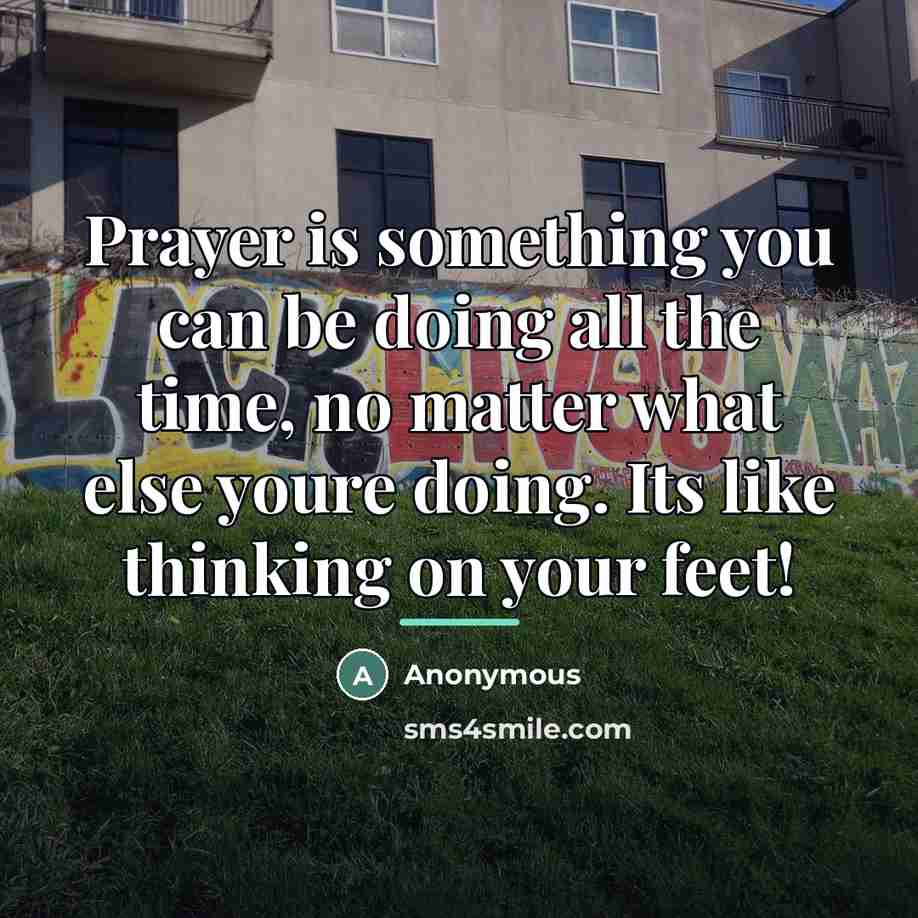 “Prayer is something you can be doing all the time,…” quote by Anonymous