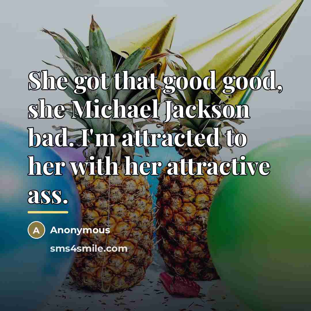 “She got that good good, she Michael Jackson bad. I'm…” quote by Anonymous