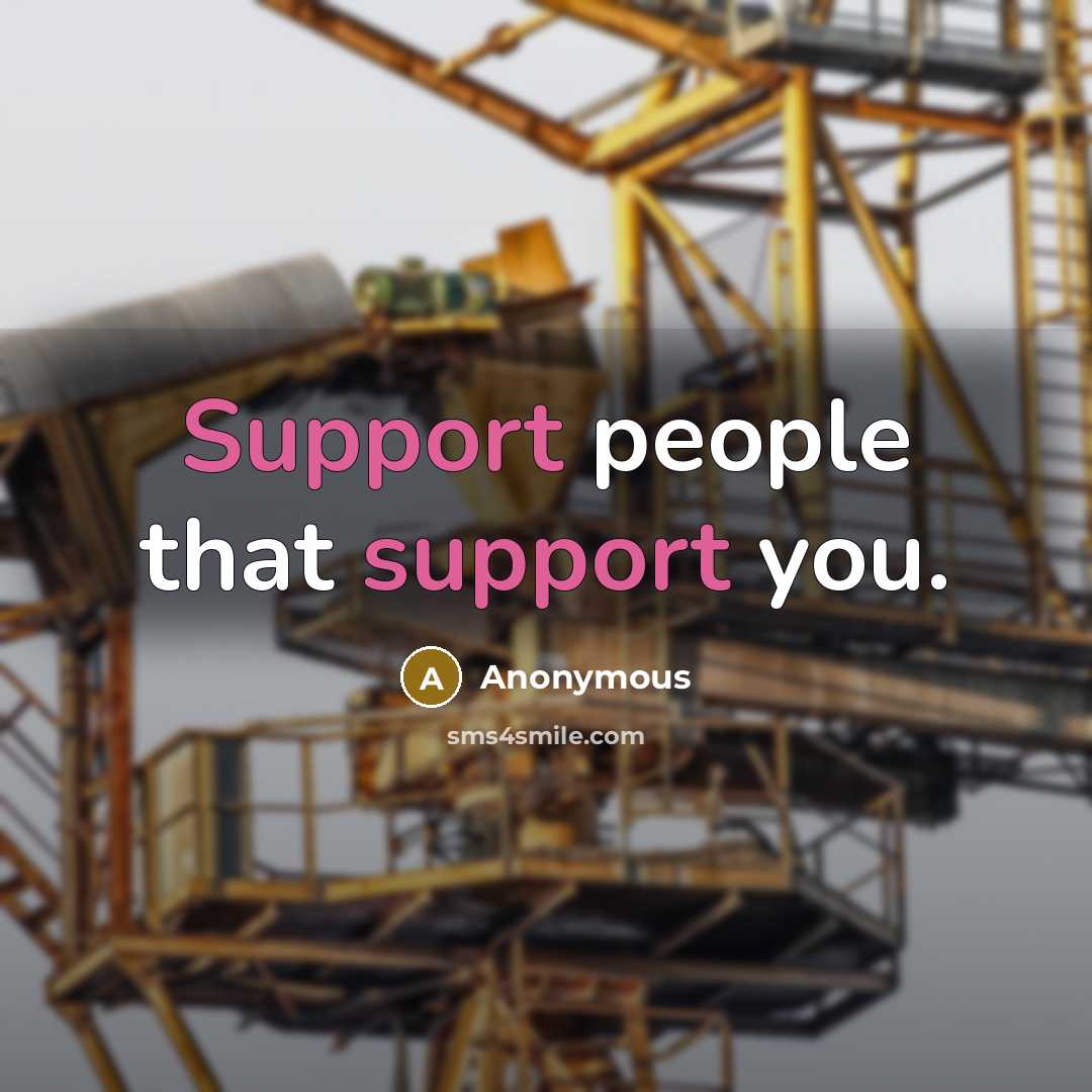 “Support people that support you.” quote by Anonymous