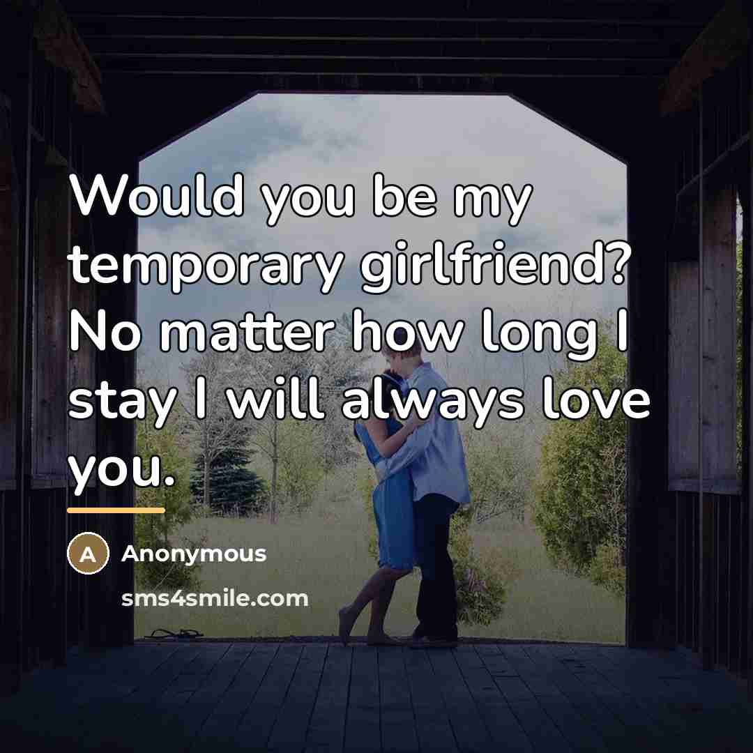 “Would you be my temporary girlfriend? No matter how long…” quote by Anonymous