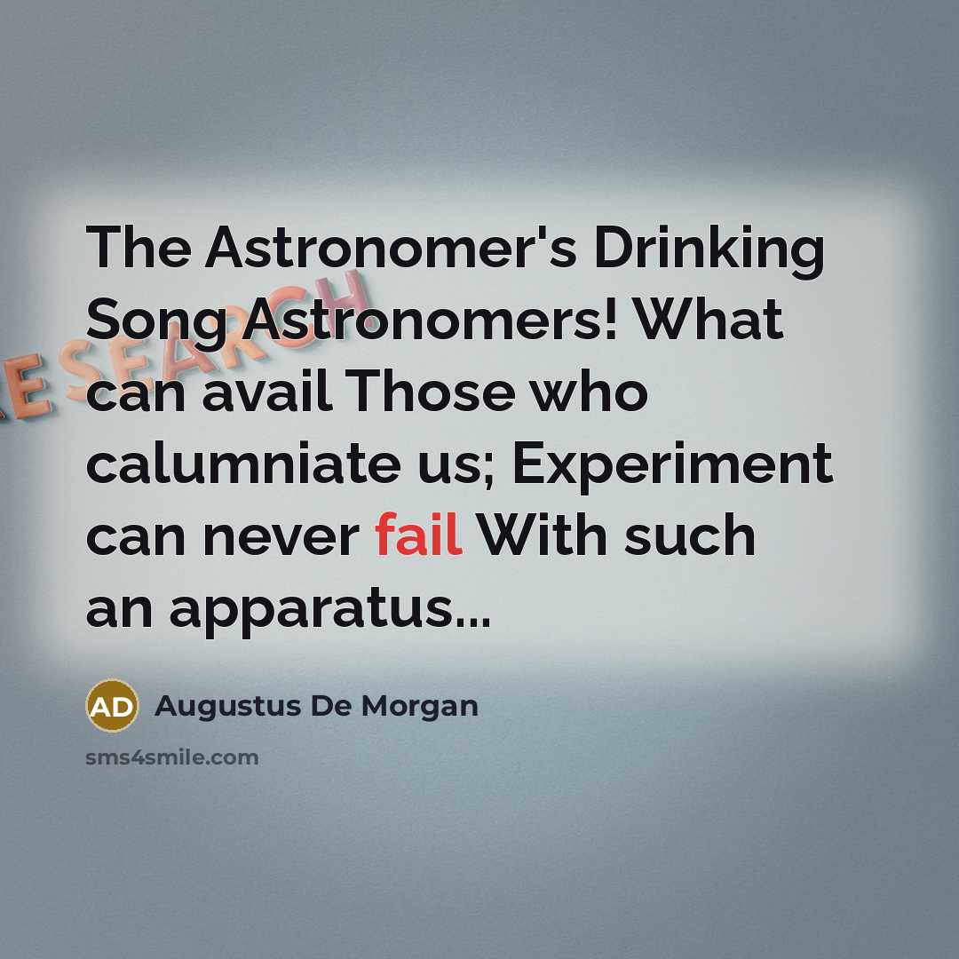 “The Astronomer's Drinking Song Astronomers! What can avail Those who…” quote by Augustus De Morgan