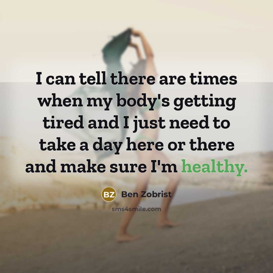 “I can tell there are times when my body's getting…” quote by Ben Zobrist