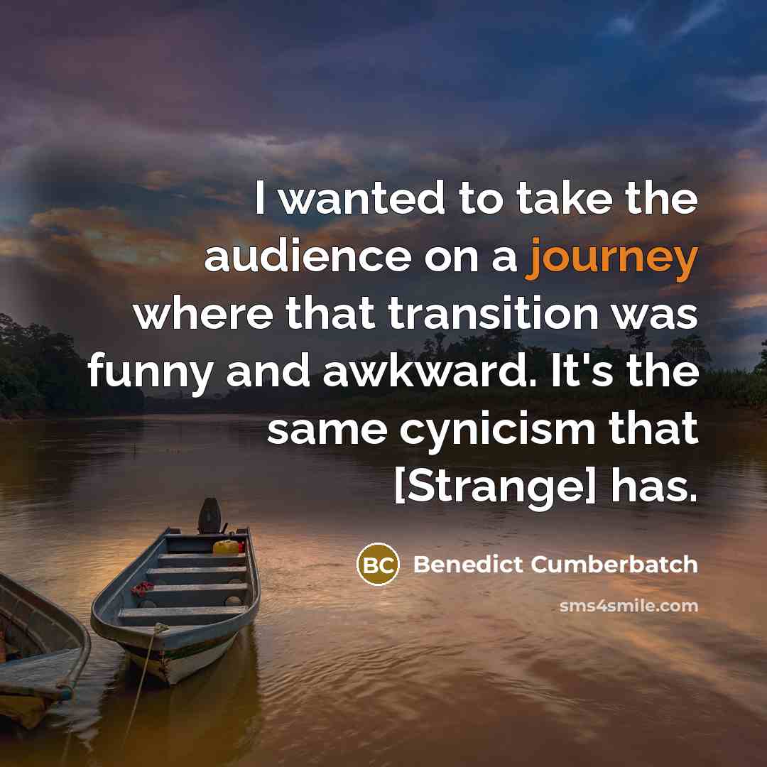 “I wanted to take the audience on a journey where…” quote by Benedict Cumberbatch
