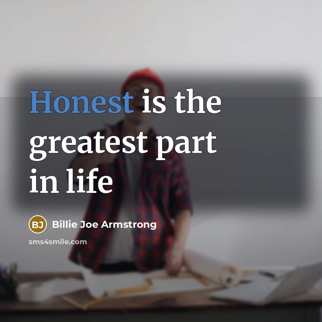 “Honest is the greatest part in life…” quote by Billie Joe Armstrong