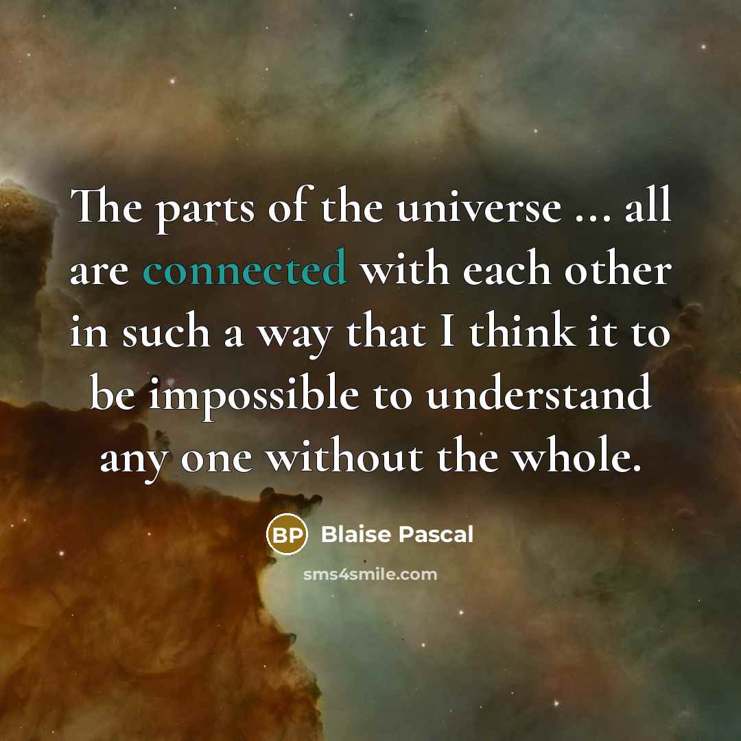 “The parts of the universe ... all are connected with…” quote by Blaise Pascal