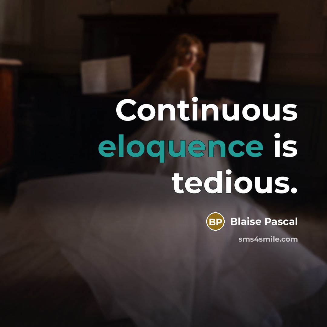 “Continuous eloquence is tedious.” quote by Blaise Pascal