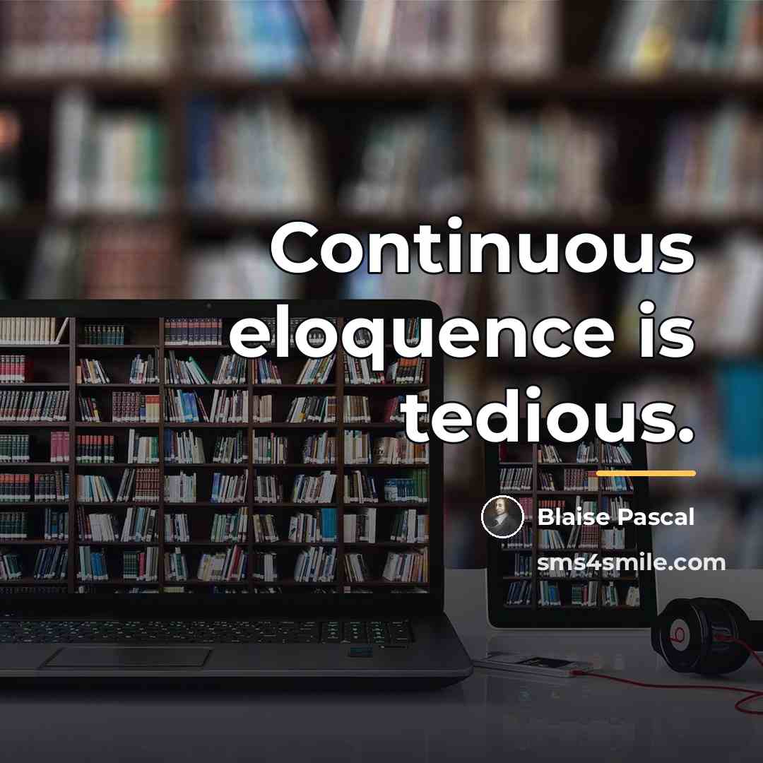 “Continuous eloquence is tedious.…” quote by Blaise Pascal